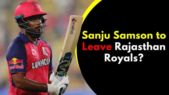 Sanju Samson to Leave Rajasthan Royals? CSK Eyes Mega Trade Deal