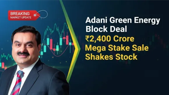 Adani Green Energy Block Deal: ₹2,400 Crore Mega Stake Sale Shakes Stock