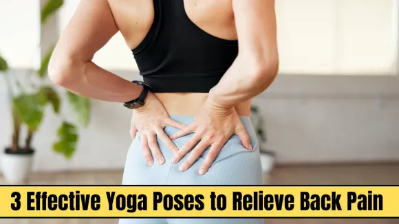 3 Effective Yoga Poses to Relieve Back Pain Naturally and Permanently