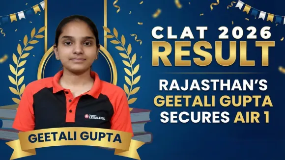 CLAT 2026 Result: Rajasthan’s Geetali Gupta Secures AIR 1