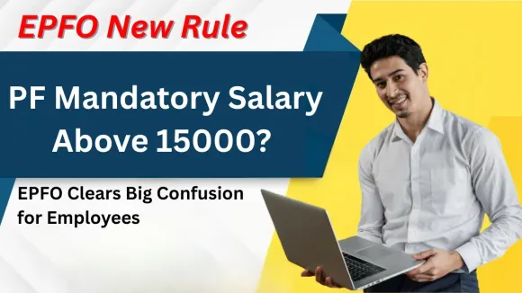 PF Mandatory Salary Above 15000? EPFO Clears Big Confusion for Employees