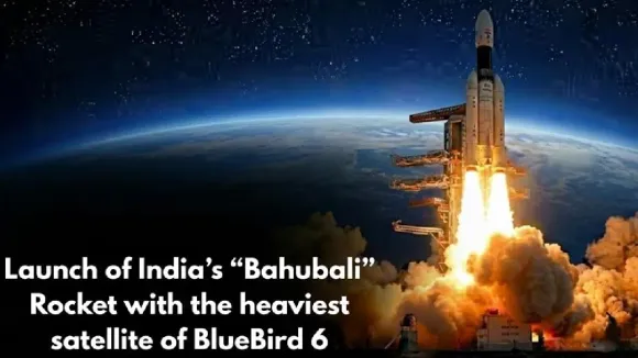 Launch of India’s “Bahubali” Rocket with the heaviest satellite of BlueBird 6
