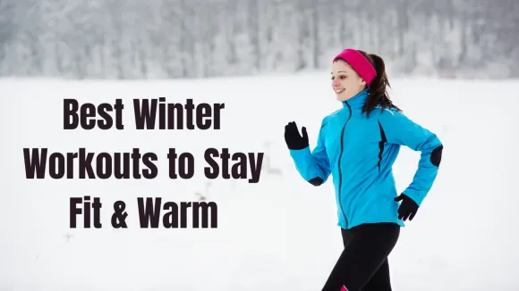 Best Winter Workouts to Stay Fit, Warm & Healthy During Cold Season
