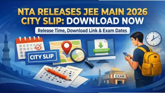 NTA Releases JEE Main 2026 City Slip: Download Now