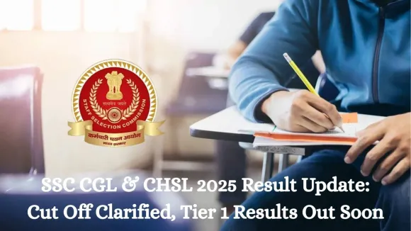 SSC CGL and SSC CHSL 2025 Result Update: Cut Off Clarified, Tier 1 Results Out Soon