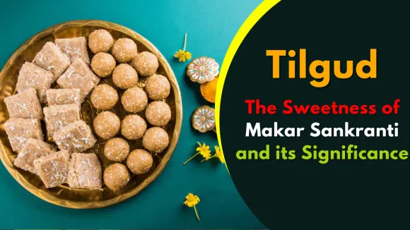 Tilgud Tradition: Sweet Taste of Makar Sankranti and Its Meaning