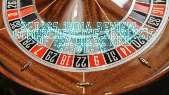 Bet365 India Review – Comprehensive Analysis of Features and Services 