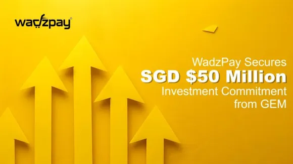 WadzPay Secured SGD $50 Mn in form of Share Subscription Facility 