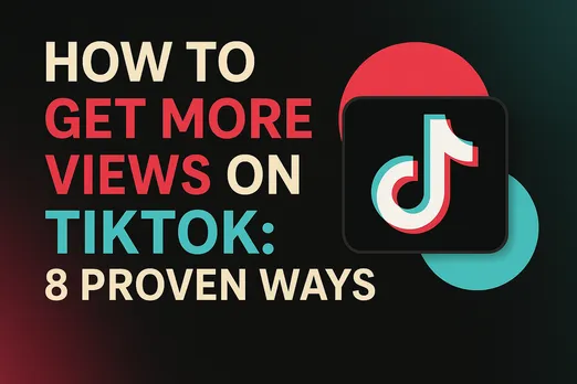How to Get More TikTok Views: 8 Proven Strategies Creators