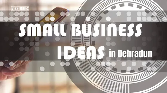 Best Profitable Small Business Ideas in Dehradun to Start in 2025