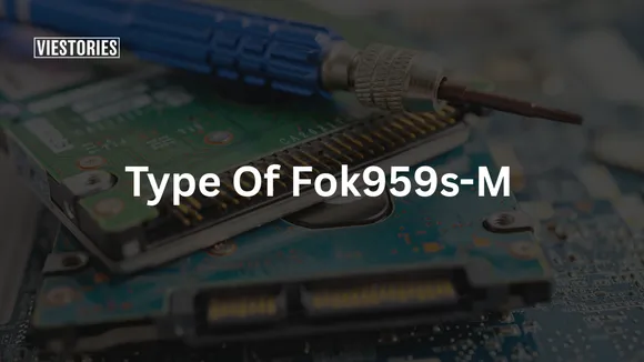 Type Of Fok959s-M - Features and Insights