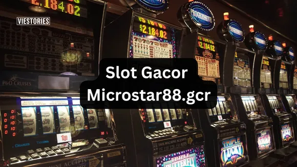 Slot Gacor Microstar88.gcr A Comprehensive Guide to Slot Gacor Gaming