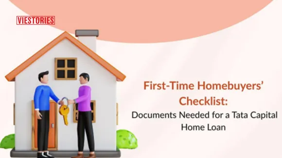 First-Time Homebuyers’ Checklist Documents Needed for a Tata Capital Home Loan