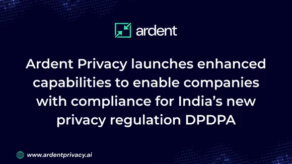 Ardent Privacy launches enhanced capabilities to enable companies with compliance for  India’s  new privacy regulation DPDPA (1)