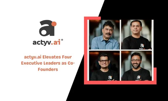 actyv.ai, These include Ambarish Ojha, EVP – Customer Engagement, Arunprasad Ram, VP – Product & Engineering, Chandru Sambasivan, Head of Marketing & Business Development and Sumit Khaneja, President – Business, Banking & Partnerships. 