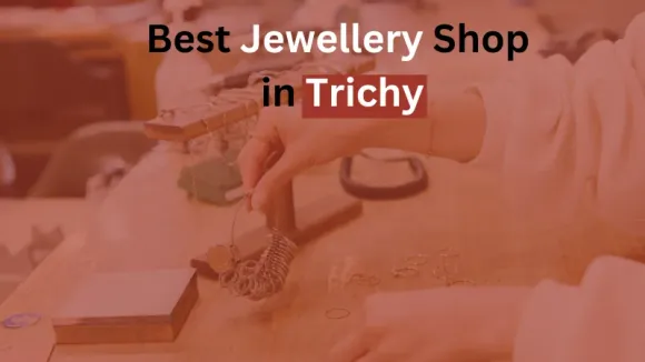 Top Jewellery Shops In Trichy