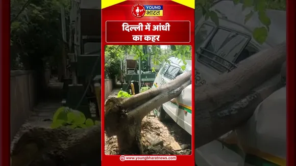दिल्ली में आंधी का कहर | YOUNG Bharat News