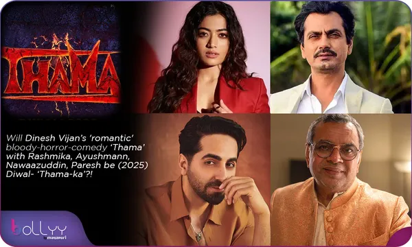 Will Dinesh Vijan’s 'romantic' bloody-horror-comedy “Thama’ with Rashmika, Ayushmann, Nawaazuddin, Paresh be (2025) Diwali-‘ Thama-ka’ ?! by Chaitanya Padukone