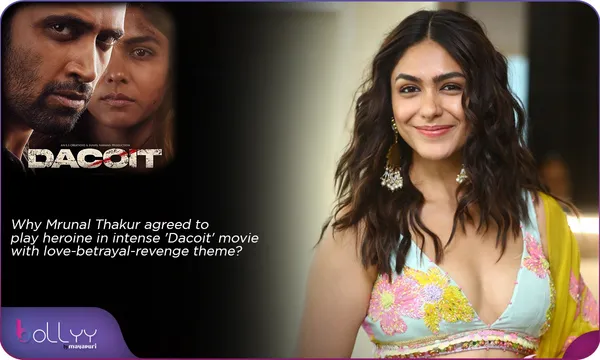 Why Mrunal Thakur agreed to play heroine in intense 'Dacoit' movie with love-betrayal-revenge theme ? by Chaitanya Padukone