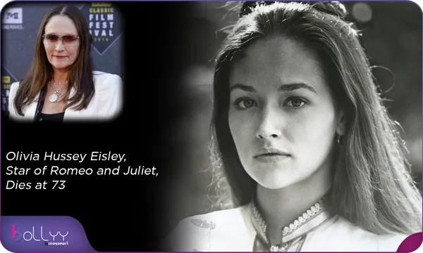 Olivia Hussey Eisley, Star of Romeo and Juliet, Dies at 73