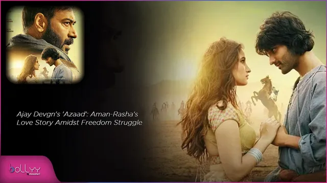 Ajay Devgn's 'Azaad': Aman-Rasha's Love Story Amidst Freedom Struggle