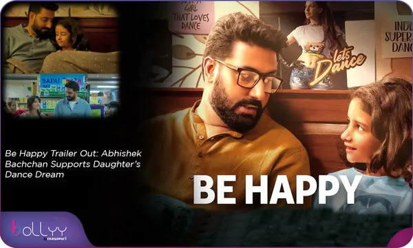 Be Happy Trailer Out: Abhishek Bachchan Supports Daughter’s Dance Dream