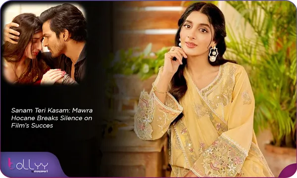 Sanam Teri Kasam: Mawra Hocane Breaks Silence on Film’s Succes