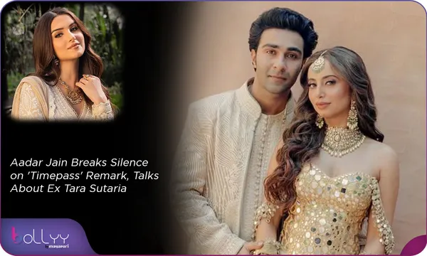 Aadar Jain Breaks Silence on 'Timepass' Remark, Talks About Ex Tara Sutaria