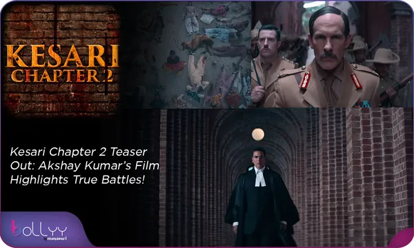 Kesari Chapter 2 Teaser Out: Akshay Kumar’s Film Highlights True Battles!