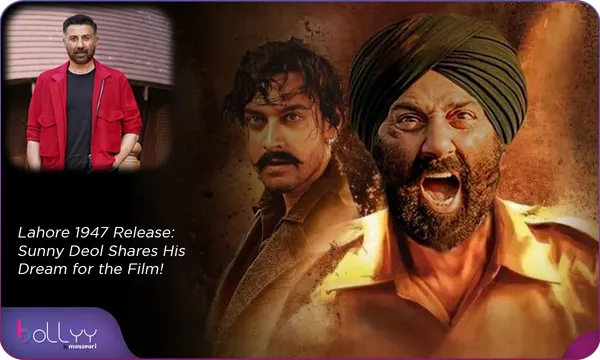 Lahore 1947 Release: Sunny Deol Shares His Dream for the Film!