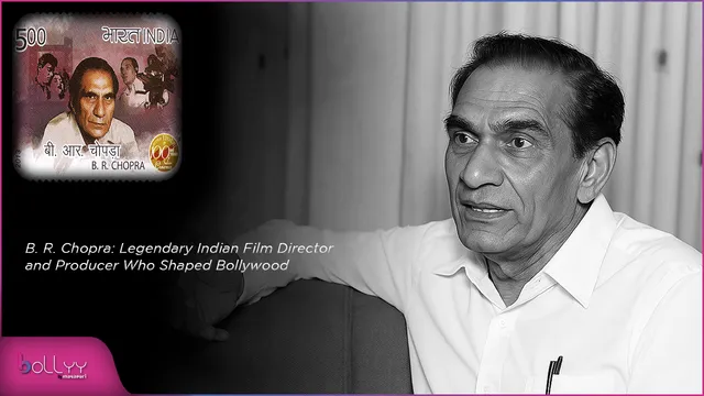 B. R. Chopra: Legendary Indian Film Director and Producer Who Shaped Bollywood