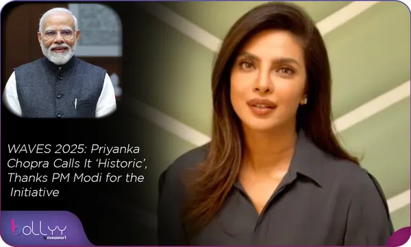 WAVES 2025: Priyanka Chopra Calls It ‘Historic’, Thanks PM Modi for the Initiative