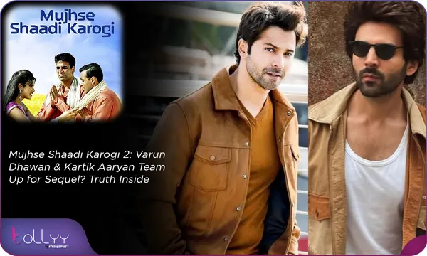 Mujhse Shaadi Karogi 2: Varun Dhawan & Kartik Aaryan Team Up for Sequel? Truth Inside