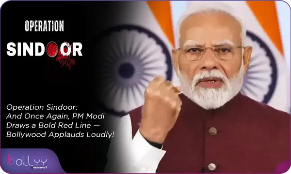 Operation Sindoor:  And Once Again, PM Modi Draws a Bold Red Line — Bollywood Applauds Loudly!