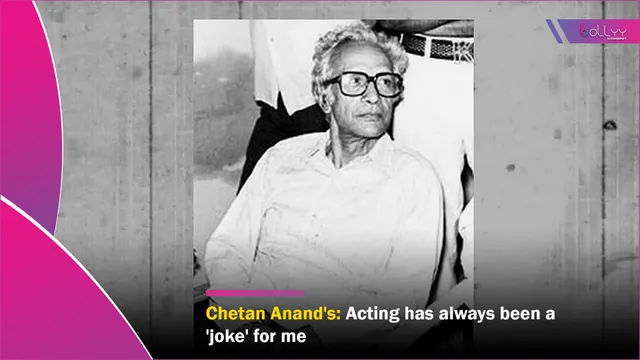 Chetan Anand's Death Anniversary: Acting has always been a 'joke' for me