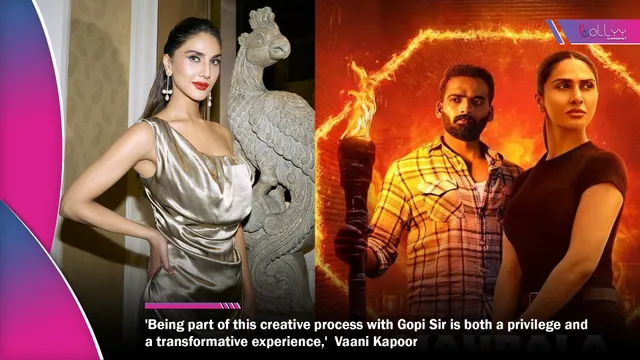 'Being part of this creative process with Gopi Sir is both a privilege and a transformative experience,'  Actress Vaani Kapoor