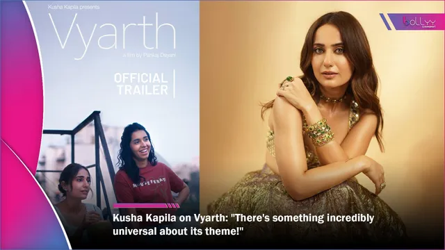 Kusha Kapila on Vyarth: "There's something incredibly universal about its theme!"