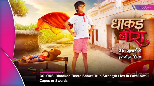 COLORS’ Dhaakad Beera Shows True Strength Lies in Love, Not Capes or Swords