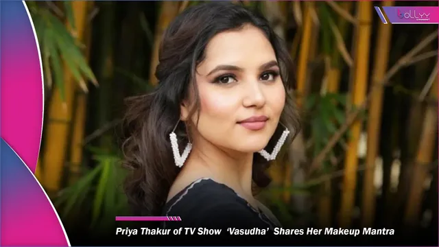 Priya Thakur of TV Show  ‘Vasudha’  Shares Her Makeup Mantra