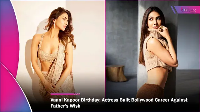 Vaani Kapoor Birthday: Actress Built Bollywood Career Against Father’s Wish