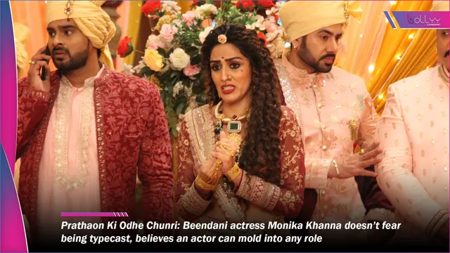 Prathaon Ki Odhe Chunri: Beendani actress Monika Khanna doesn’t fear being typecast, believes an actor can mold into any role