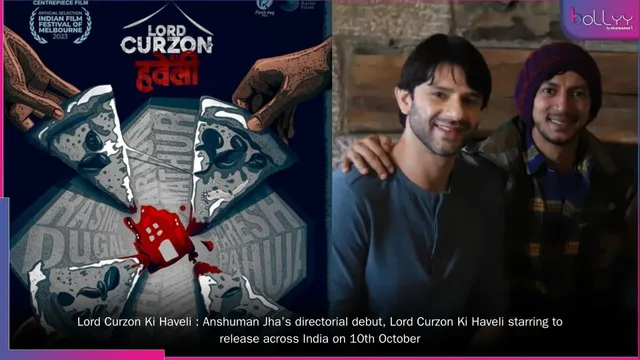 Lord Curzon Ki Haveli : Anshuman Jha’s directorial debut, Lord Curzon Ki Haveli starring to release across India on 10th October