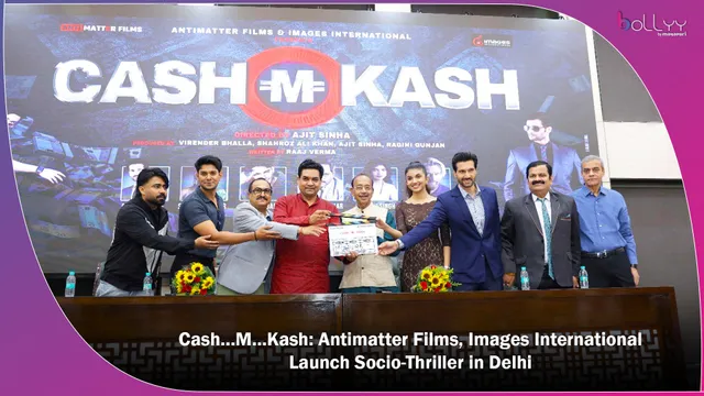 Cash…M…Kash: Antimatter Films, Images International Launch Socio-Thriller in Delhi