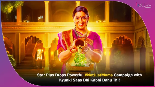 Star Plus Drops Powerful #NotJustMoms Campaign with Kyunki Saas Bhi Kabhi Bahu Thi!