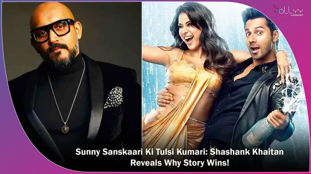 Sunny Sanskaari Ki Tulsi Kumari: Shashank Khaitan Reveals Why Story Wins!