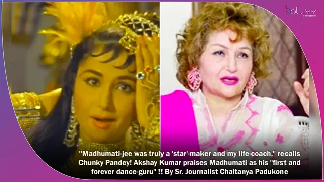 "Madhumati-jee was truly a 'star'-maker and my life-coach," recalls Chunky Pandey! Akshay Kumar praises Madhumati as his "first and forever dance-guru" !! By Sr. Journalist Chaitanya Padukone