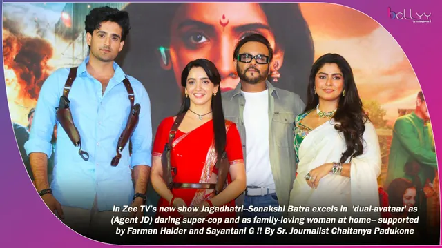 In Zee TV’s new show Jagadhatri--Sonakshi Batra excels in 'dual-avataar' as (Agent JD) daring super-cop and as family-loving woman at home-- supported by Farman Haider and Sayantani G !! By Sr. Journalist Chaitanya Padukone