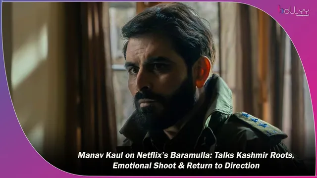 Manav Kaul on Netflix’s Baramulla: Talks Kashmir Roots, Emotional Shoot & Return to Direction