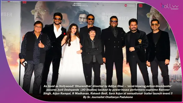 As Good as Hollywood! ‘Dhurandhar’ directed by Aditya Dhar – ‘mind-blowing,action-blockbuster’ assures Jyoti Deshpande  (JIO Studios) backed by power-house performers--supreme Ranveer Singh, Arjun Rampal, R Madhavan, Rakesh Bedi, Sara Arjun at sensational- trailer launch event !! By Sr. Journalist Chaitanya Padukone
