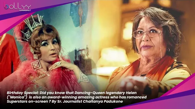 Birthday Special: Did you know that Dancing-Queen legendary Helen ("Monica")  is also an award-winning amazing actress who has romanced Superstars on-screen ? By Sr. Journalist Chaitanya Padukone
